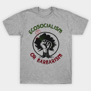 Ecosocialism Or Barbarism - Socialist, Democratic Socialism, Climate Change, Socialism or Barbarism T-Shirt